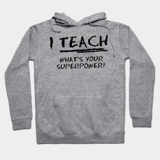 I Teach What Is Your Superpower? Hoodie by equilebro